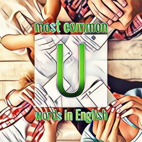 List of frequently used English words starting with the letter U